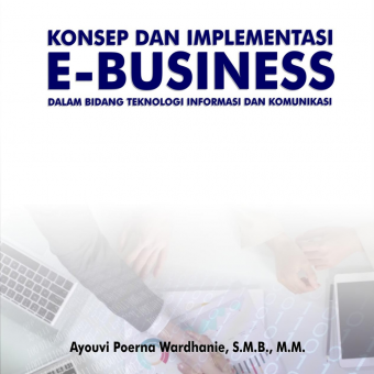 Konsep dan Implementasi E-Business Dalam Bidang Teknologi Informasi dan Komunikasi