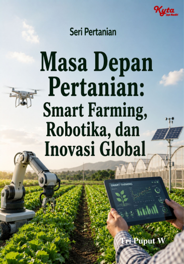 Masa Depan Pertanian: Smart Farming, Robotika, dan Inovasi Global 