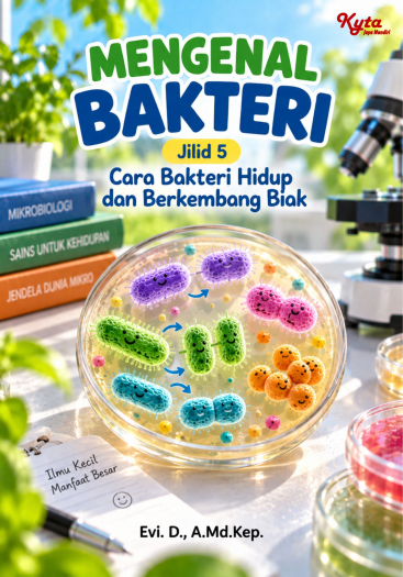 Mengenal Bakteri Jilid 5 Cara Bakteri Hidup dan Berkembang Biak 