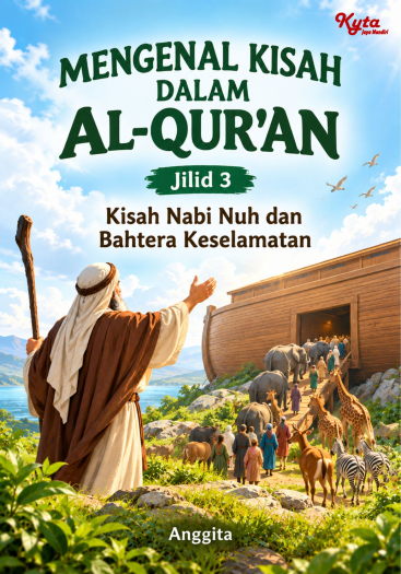 Mengenal Kisah Dalam Al-Qur’an Jilid 3 Kisah Nabi Nuh dan Bahtera Keselamatan 