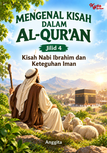 Mengenal Kisah Dalam Al-Qur’an Jilid 4 Kisah Nabi Ibrahim dan Keteguhan Iman 