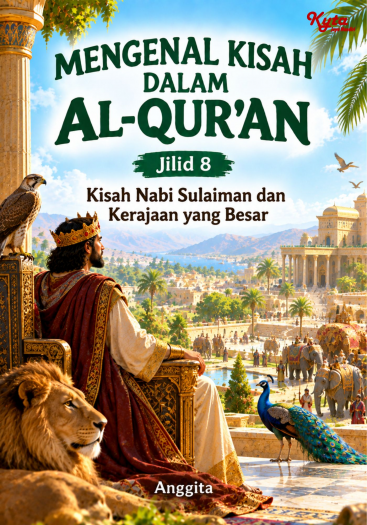 Mengenal Kisah Dalam Al-Qur’an Jilid 8 Kisah Nabi Sulaiman dan Kerajaan yang Besar 