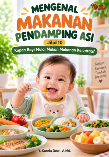 Mengenal Makanan Pendamping Asi Jilid 10 Kapan Bayi Mulai Makan Makanan Keluarga? 
