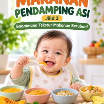 Mengenal Makanan Pendamping Asi Jilid 3 Bagaimana Tekstur Makanan Berubah? 
