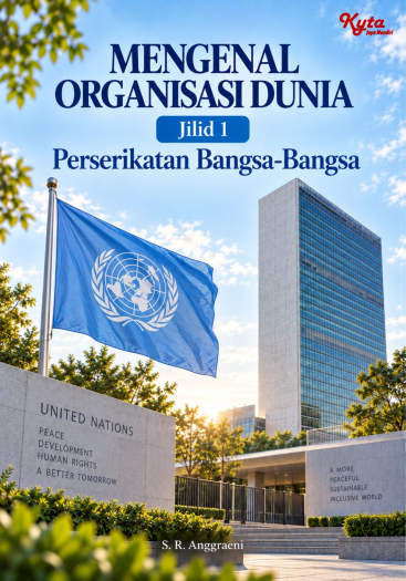 Mengenal Organisasi Dunia Jilid 1 Perserikatan Bangsa-Bangsa 