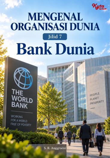 Mengenal Organisasi Dunia Jilid 7 Bank Dunia 