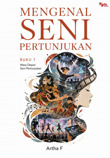 Mengenal Seni Pertunjukan Buku 7 Masa Depan Seni Pertunjukan 