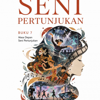 Mengenal Seni Pertunjukan Buku 7 Masa Depan Seni Pertunjukan 