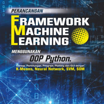 Perancangan framework machine learning menggunakan OOP Python konsep perhitungan, program, plotting dan GUI dengan K-Means, Neural Network, SVM, SOM