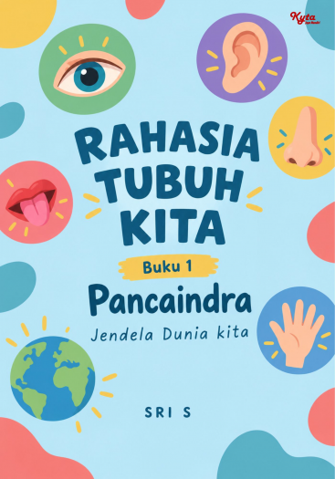 Rahasia Tubuh Kita Buku 1 Pancaindra: Jendela Dunia Kita 
