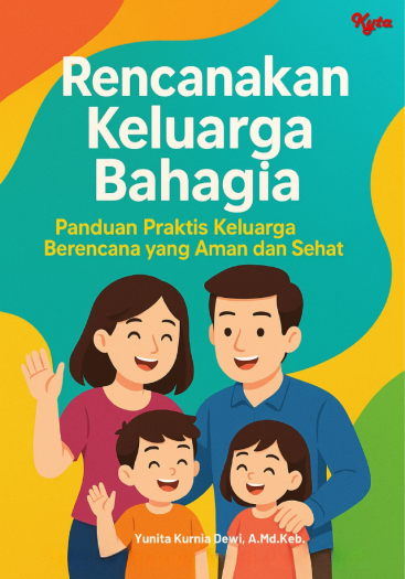 RENCANAKAN KELUARGA BAHAGIA PANDUAN PRAKTIS KELUARGA BERENCANA YANG AMAN DAN SEHAT