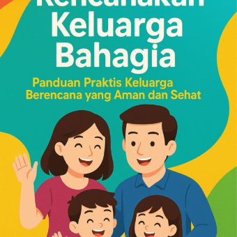 RENCANAKAN KELUARGA BAHAGIA PANDUAN PRAKTIS KELUARGA BERENCANA YANG AMAN DAN SEHAT