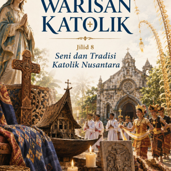 Seni dan Warisan Katolik Jilid 8 Seni dan Tradisi Katolik Nusantara 