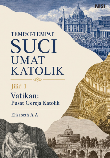 Tempat-Tempat Suci Umat Katolik Jilid 1 Vatikan Pusat Gereja Katolik 