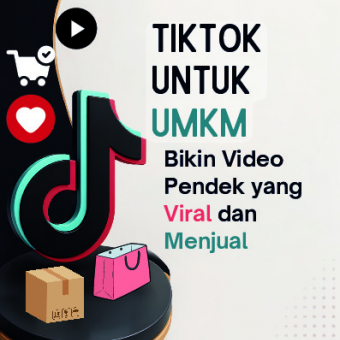 TikTok untuk UMKM: Bikin Video Pendek yang Viral dan Menjual 