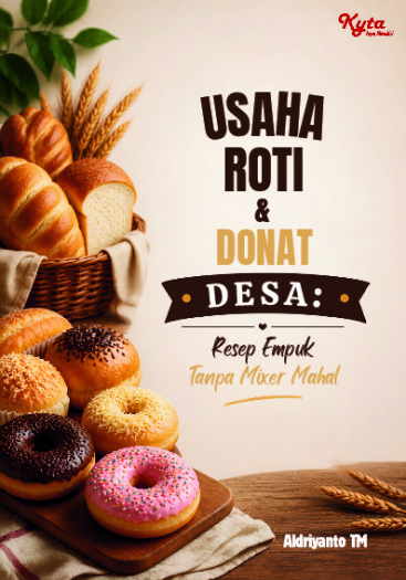 Usaha Roti & Donat Desa: Resep Empuk Tanpa Mixer Mahal 