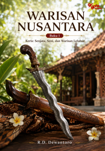 Warisan Nusantara Buku 1 Keris: Senjata, Seni, dan Warisan Leluhur 