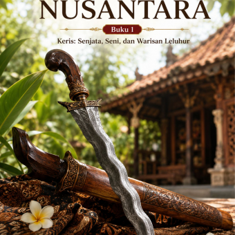 Warisan Nusantara Buku 1 Keris: Senjata, Seni, dan Warisan Leluhur 